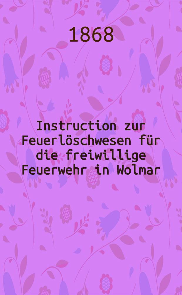 Instruction zur Feuerlöschwesen für die freiwillige Feuerwehr in Wolmar
