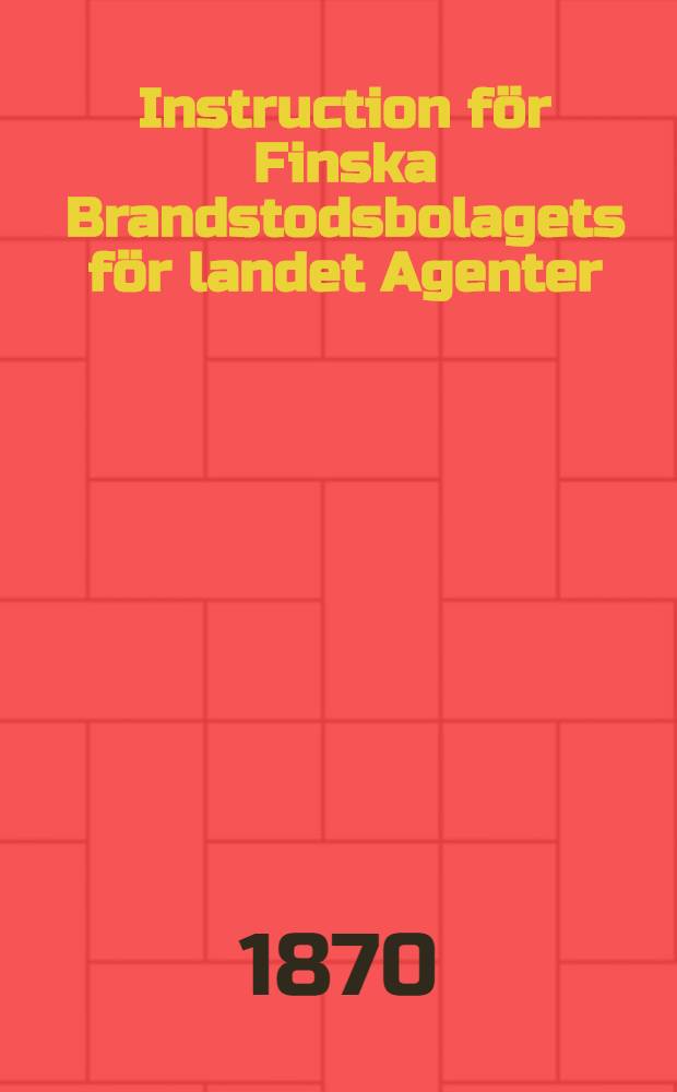 Instruction för Finska Brandstodsbolagets för landet Agenter