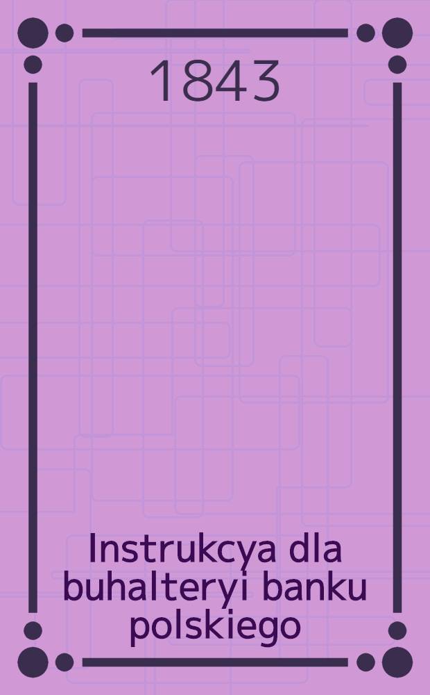 Instrukcya dla buhalteryi banku polskiego
