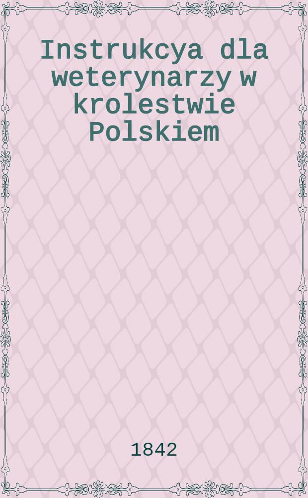 Instrukcya dla weterynarzy w krolestwie Polskiem