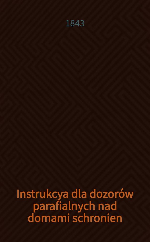 Instrukcya dla dozorów parafialnych nad domami schronien