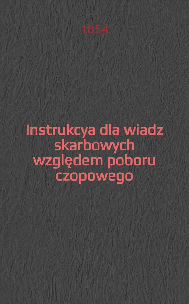Instrukcya dla wiadz skarbowych względem poboru czopowego