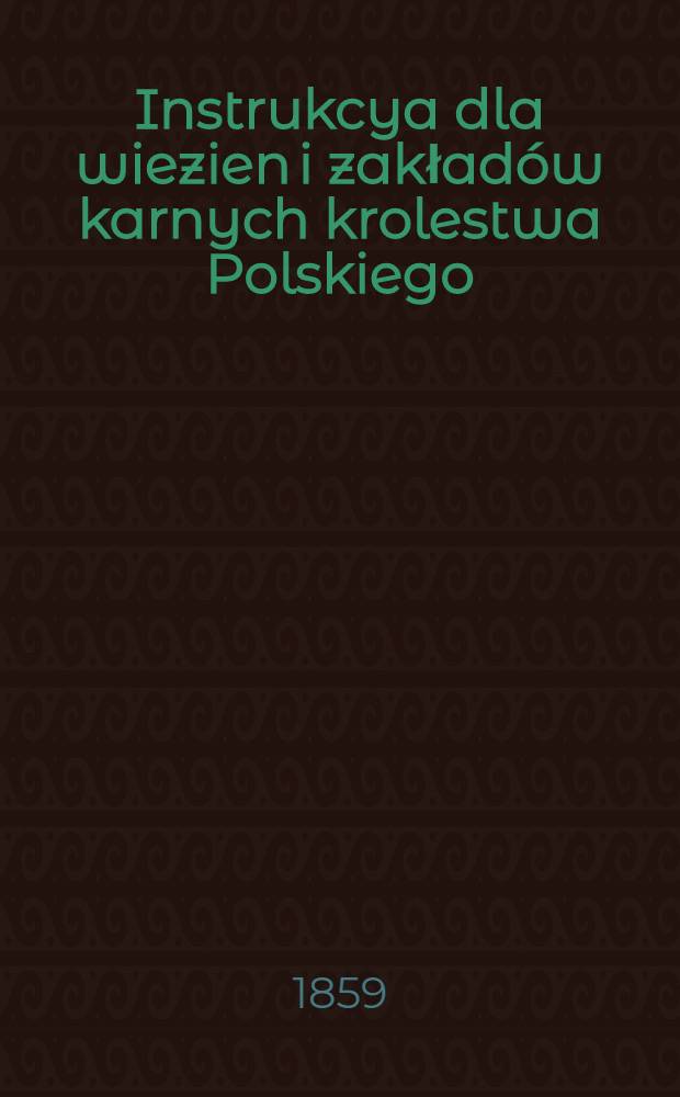 Instrukcya dla wiezien i zakładów karnych krolestwa Polskiego