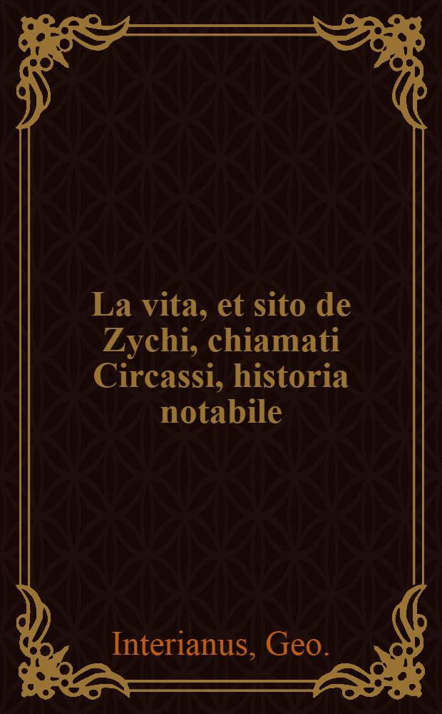 La vita, et sito de Zychi, chiamati Circassi, historia notabile