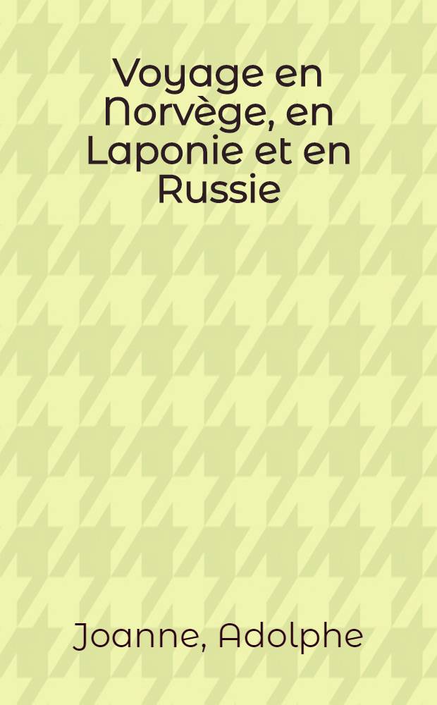 Voyage en Norvège, en Laponie et en Russie
