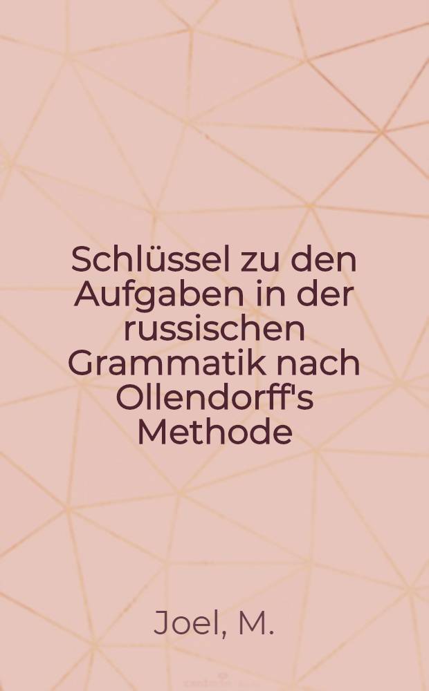 Schlüssel zu den Aufgaben in der russischen Grammatik nach Ollendorff's Methode