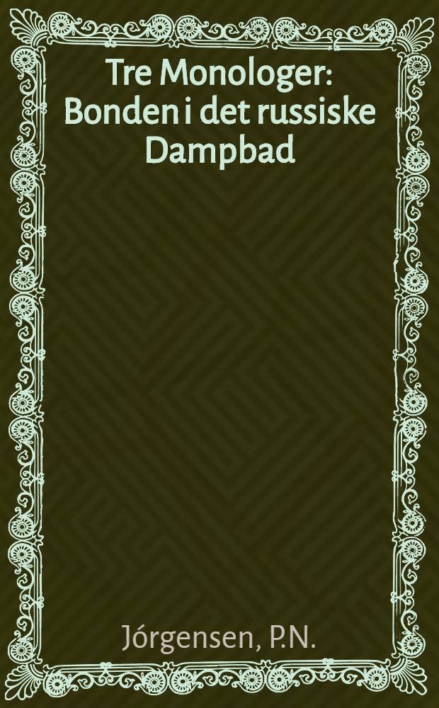 Tre Monologer : Bonden i det russiske Dampbad
