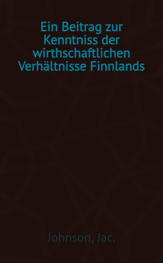 Ein Beitrag zur Kenntniss der wirthschaftlichen Verhältnisse Finnlands