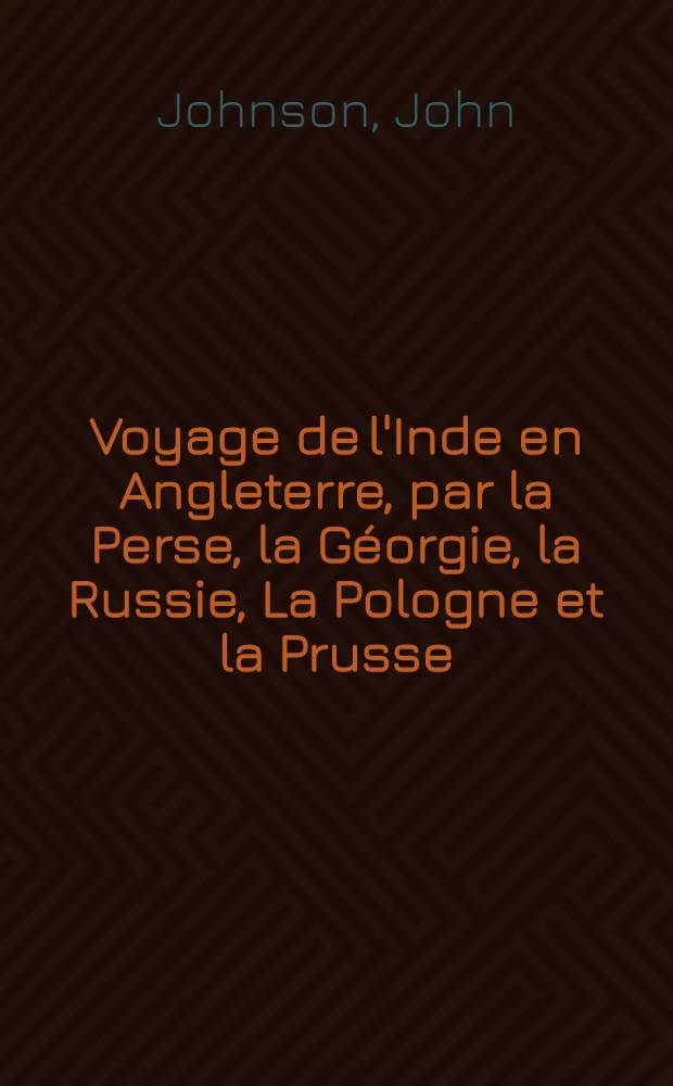 Voyage de l'Inde en Angleterre, par la Perse, la G&eacute;orgie, la Russie, La Pologne et la Prusse : Fait en 1817 : Defauconpret