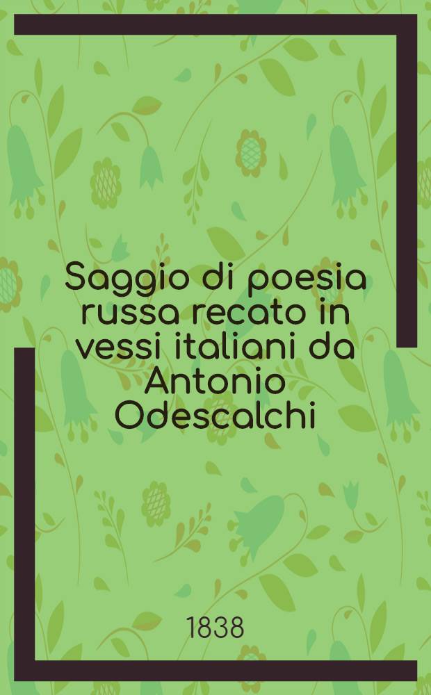 Saggio di poesia russa recato in vessi italiani da Antonio Odescalchi : Il Prigiomero e la Farfalla