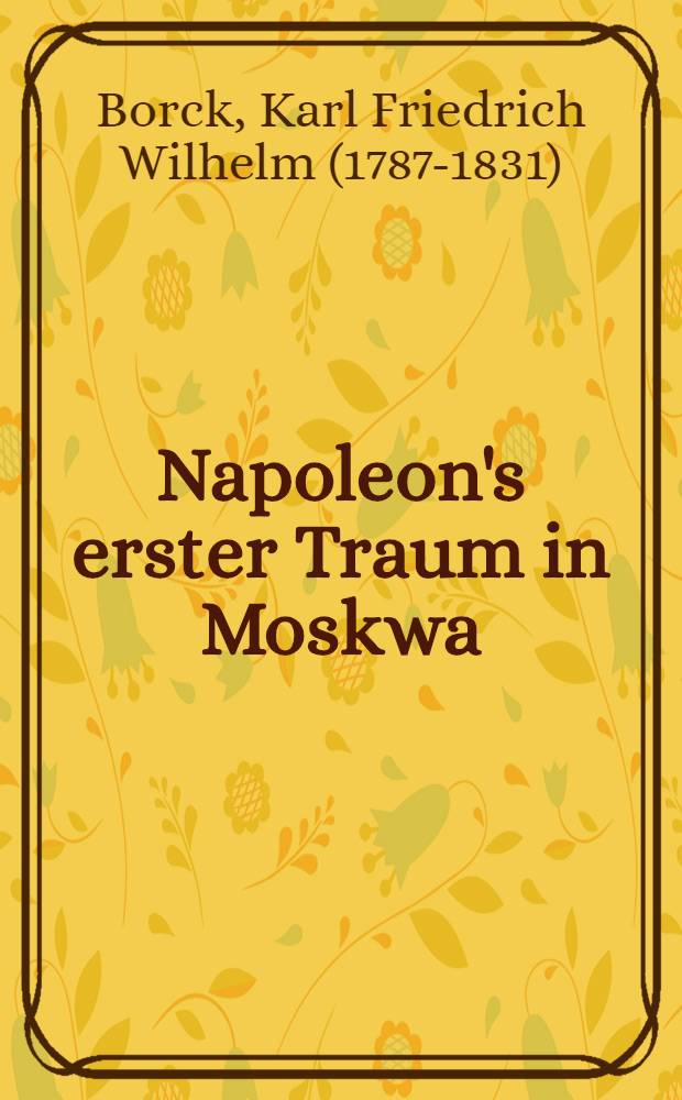 Napoleon's erster Traum in Moskwa : Pièce de vers