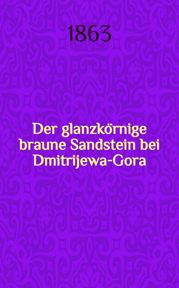 Der glanzkörnige braune Sandstein bei Dmitrijewa-Gora