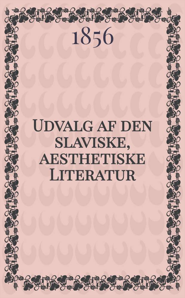 Udvalg af den slaviske, aesthetiske Literatur : Indhold. Vol.1 : Kuzjma Rosjtsjin
