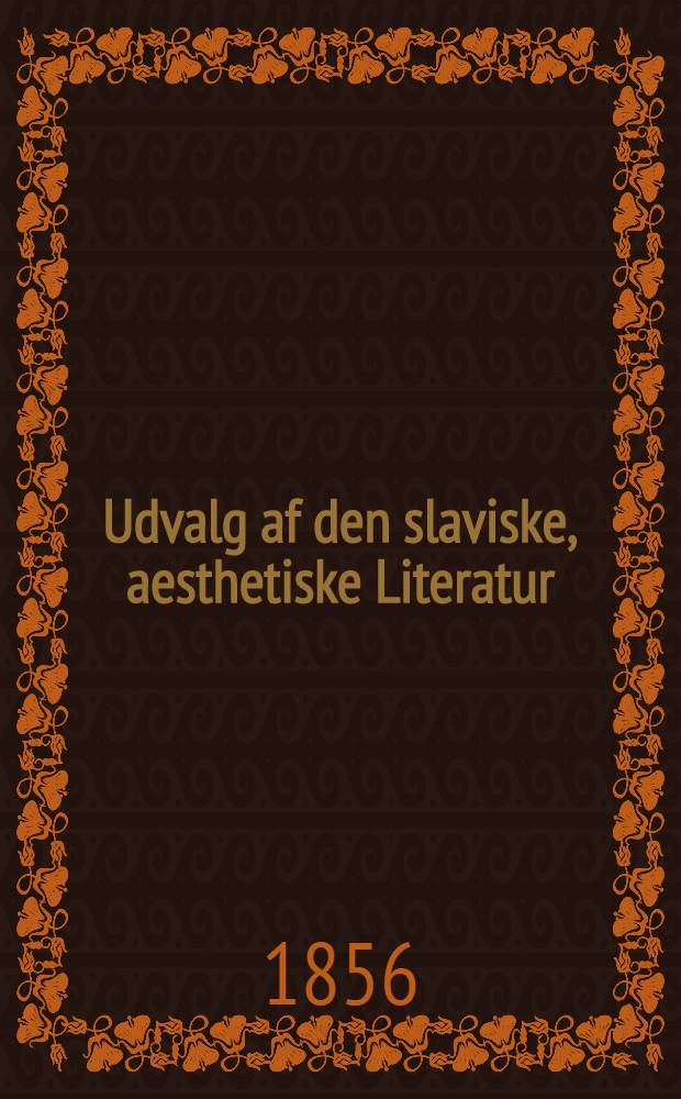 Udvalg af den slaviske, aesthetiske Literatur : Indhold. Vol.6
