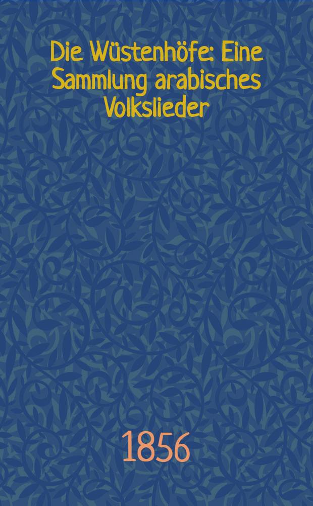 Die Wüstenhöfe : Eine Sammlung arabisches Volkslieder