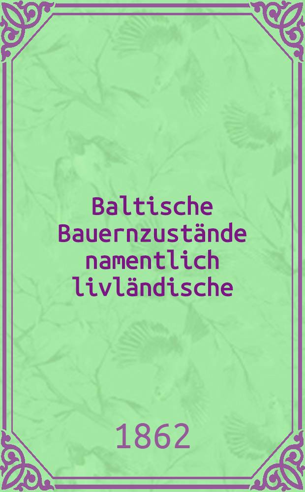 Baltische Bauernzustände namentlich livländische