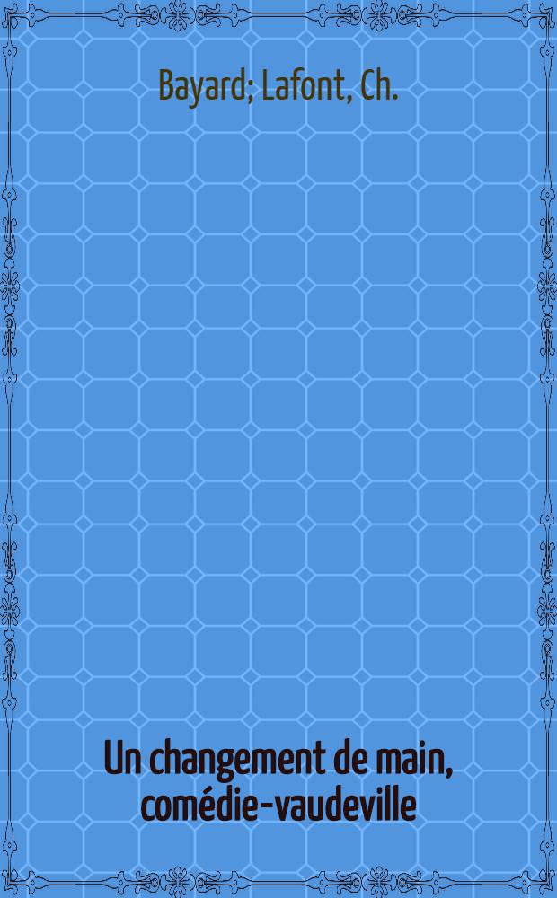 Un changement de main, comédie-vaudeville : La scène se passe à St.Pétersbourg