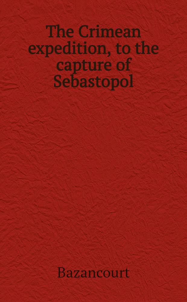 The Crimean expedition, to the capture of Sebastopol : Translated from the French