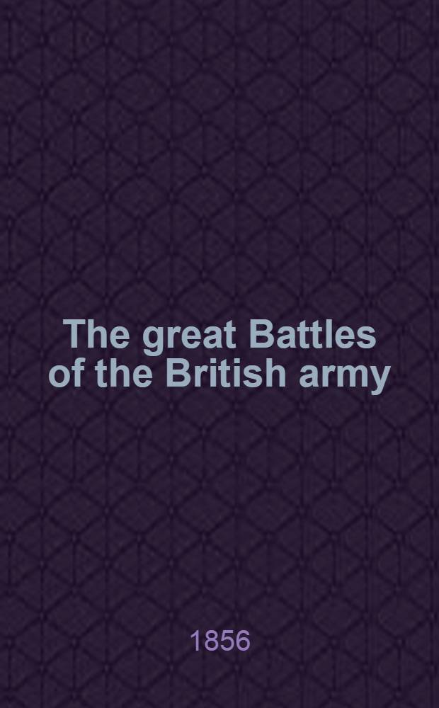 The great Battles of the British army : A new edition, including the Russian war