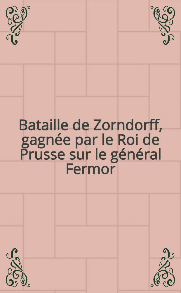 Bataille de Zorndorff, gagnée par le Roi de Prusse sur le général Fermor