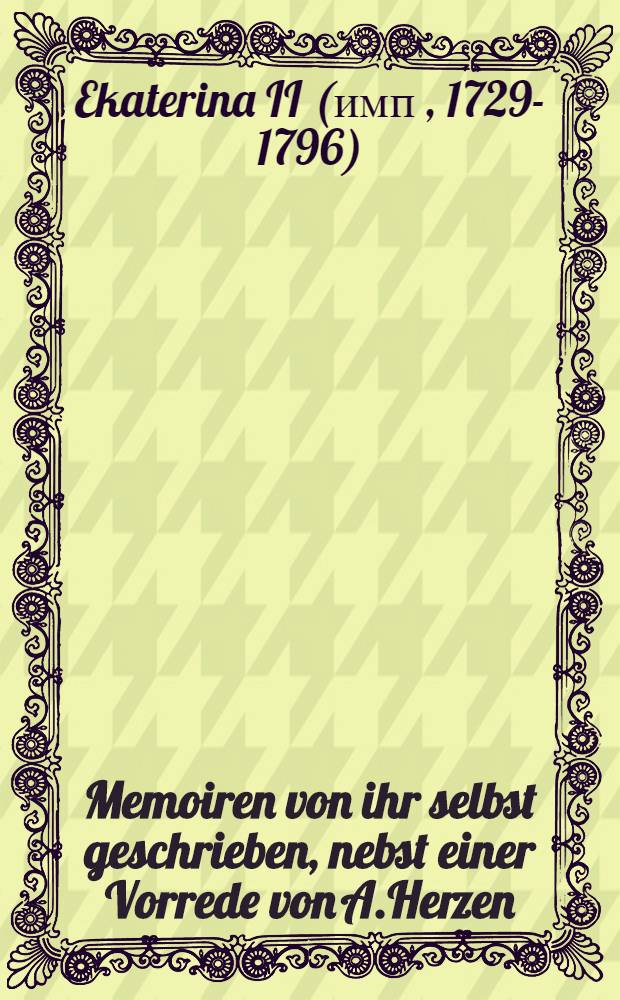 Memoiren von ihr selbst geschrieben, nebst einer Vorrede von A.Herzen : Autorisirte deutsche Übersetzung