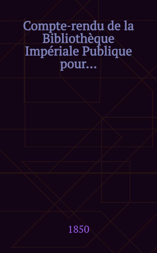 Compte-rendu de la Bibliothèque Impériale Publique pour...
