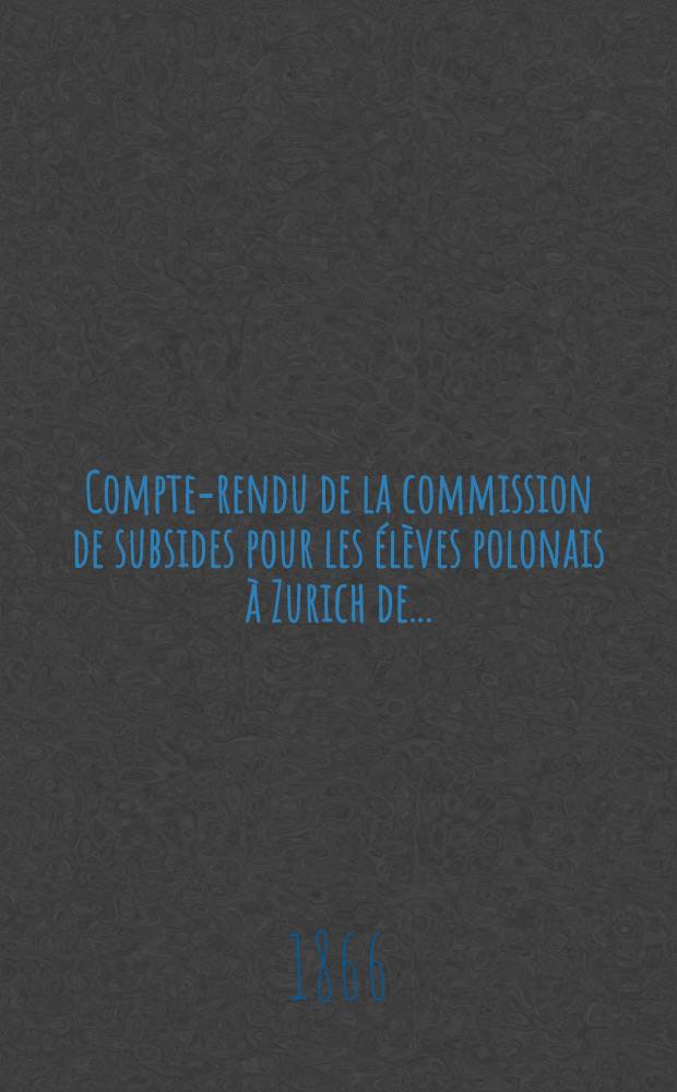 Compte-rendu de la commission de subsides pour les élèves polonais à Zurich de...
