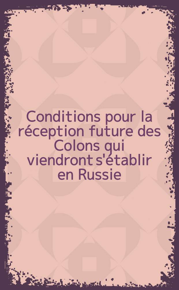Conditions pour la réception future des Colons qui viendront s'établir en Russie
