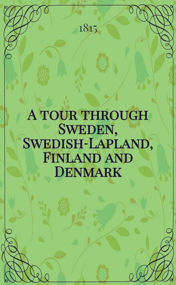 A tour through Sweden, Swedish-Lapland, Finland and Denmark