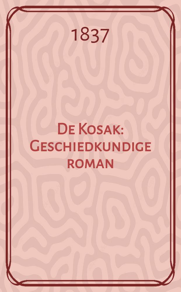 De Kosak : Geschiedkundige roman : Uit het Fransch