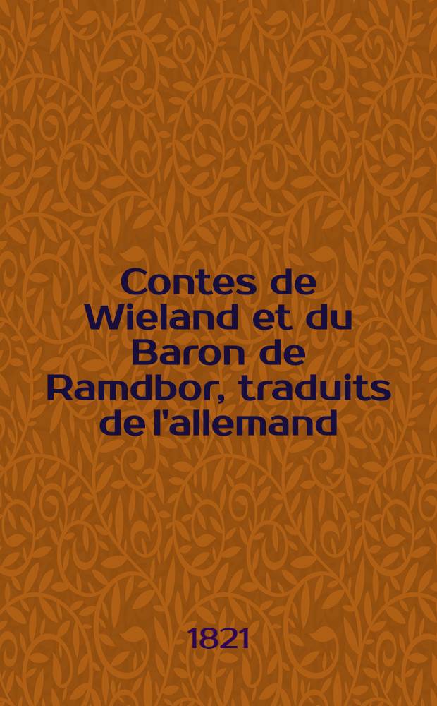 Contes de Wieland et du Baron de Ramdbor, traduits de l'allemand; suivis de deux contes russes