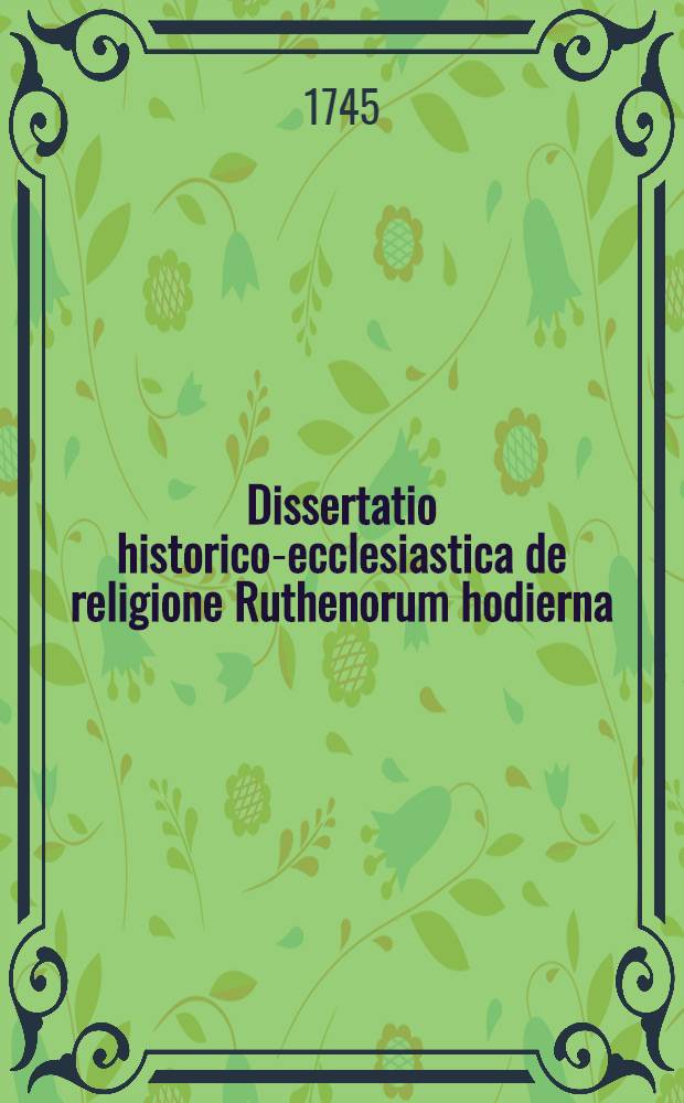 Dissertatio historico-ecclesiastica de religione Ruthenorum hodierna