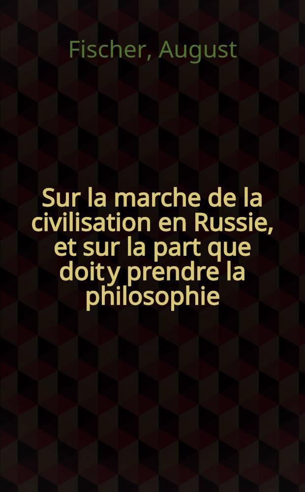 Sur la marche de la civilisation en Russie, et sur la part que doit y prendre la philosophie