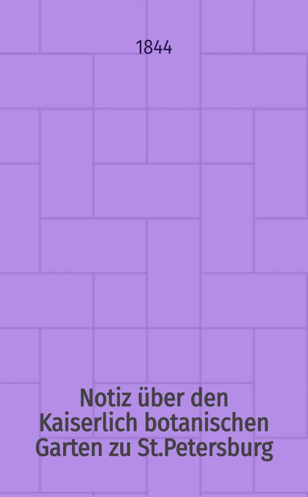 Notiz über den Kaiserlich botanischen Garten zu St.Petersburg
