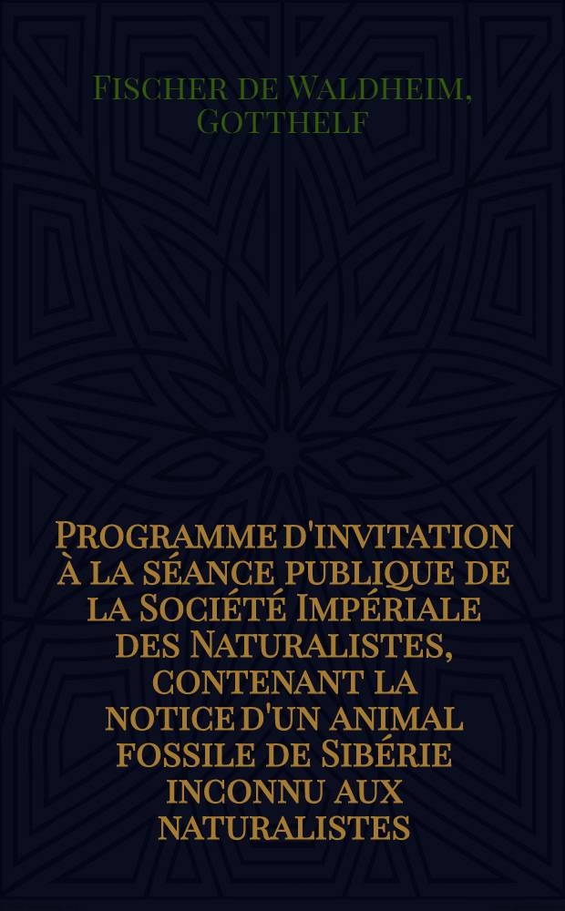 Programme d'invitation à la séance publique de la Société Impériale des Naturalistes, contenant la notice d'un animal fossile de Sibérie inconnu aux naturalistes