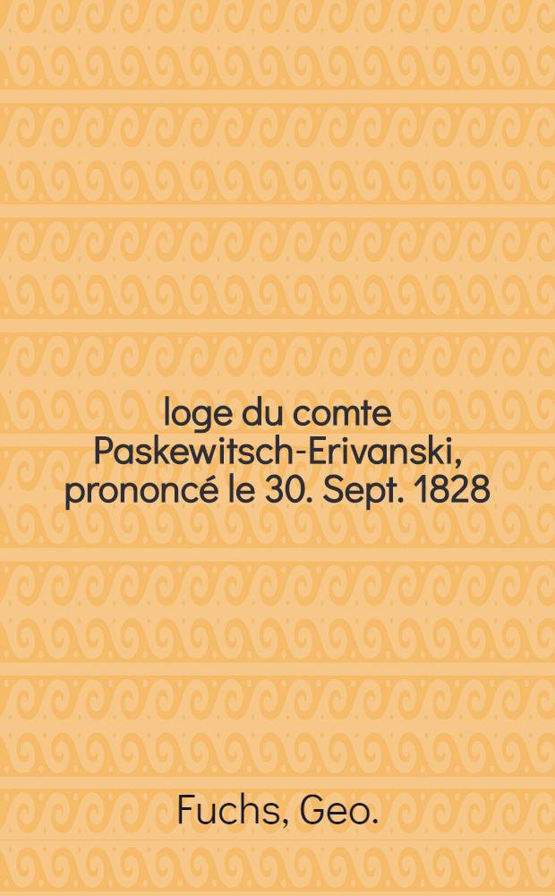 Éloge du comte Paskewitsch-Erivanski, prononcé le 30. Sept. 1828