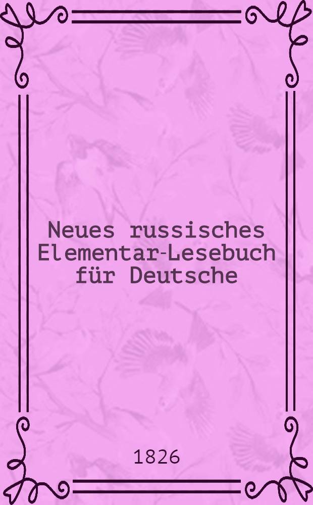 Neues russisches Elementar-Lesebuch für Deutsche