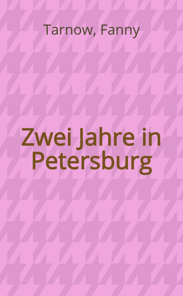 Zwei Jahre in Petersburg : Roman aus den Papieren eines alten Diplomaten