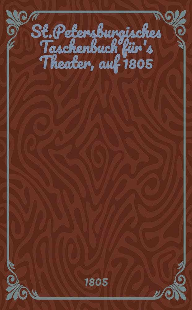 St.Petersburgisches Taschenbuch für's Theater, auf 1805