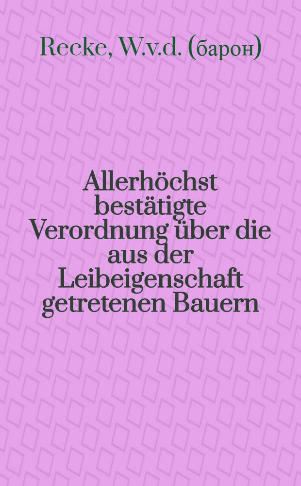 Allerh&ouml;chst best&auml;tigte Verordnung &uuml;ber die aus der Leibeigenschaft getretenen Bauern