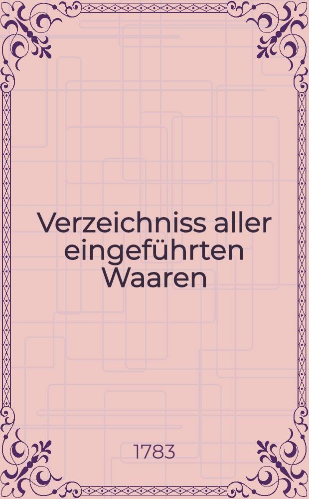 Verzeichniss aller eingeführten Waaren