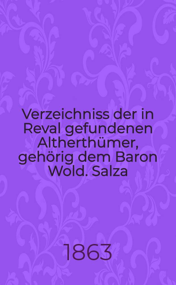 Verzeichniss der in Reval gefundenen Altherthümer, gehörig dem Baron Wold. Salza