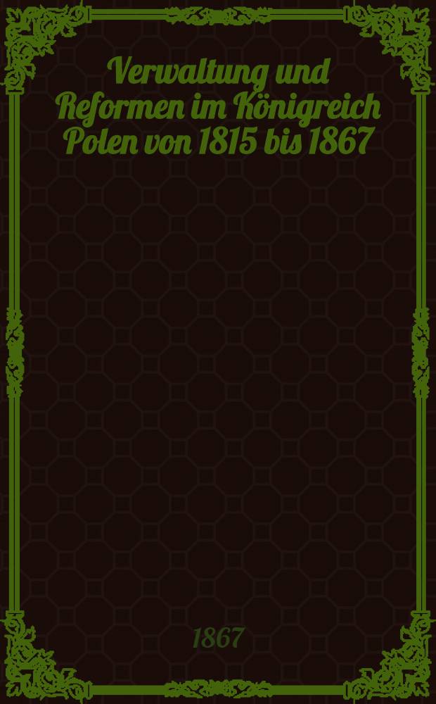 Verwaltung und Reformen im Königreich Polen von 1815 bis 1867
