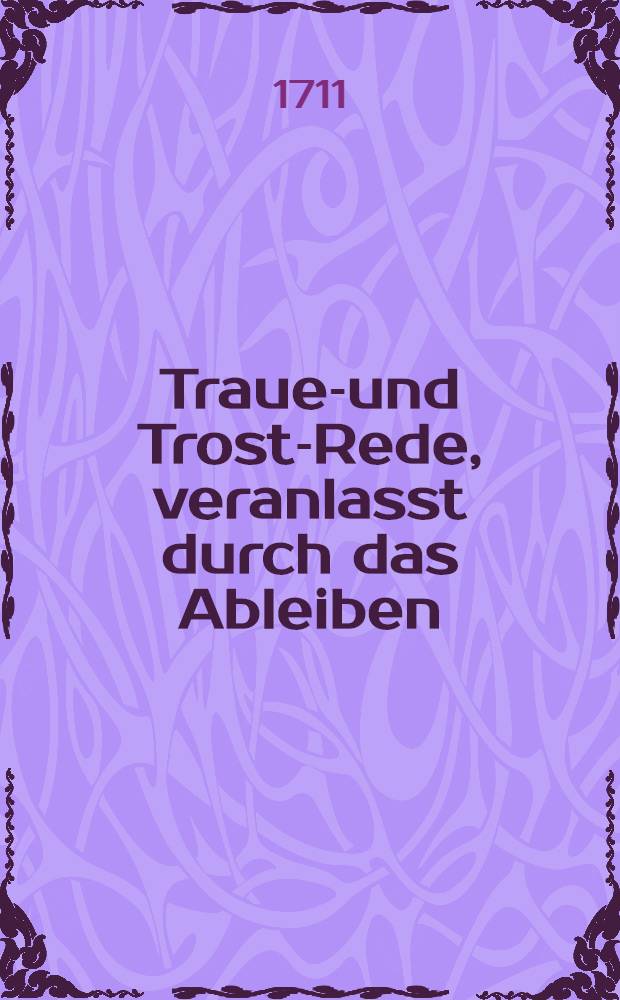 Trauer- und Trost-Rede, veranlasst durch das Ableiben (sic) des Fürsten Friderich Wilhelms, Herzogen in Lifland, zu Curland und Semgallen