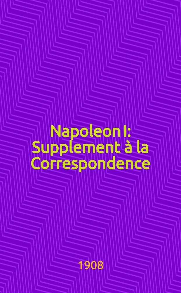 Napoleon I : Supplement à la Correspondence : L'imperior et la Pologne