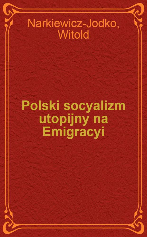 Polski socyalizm utopijny na Emigracyi : Dwie rozpawy