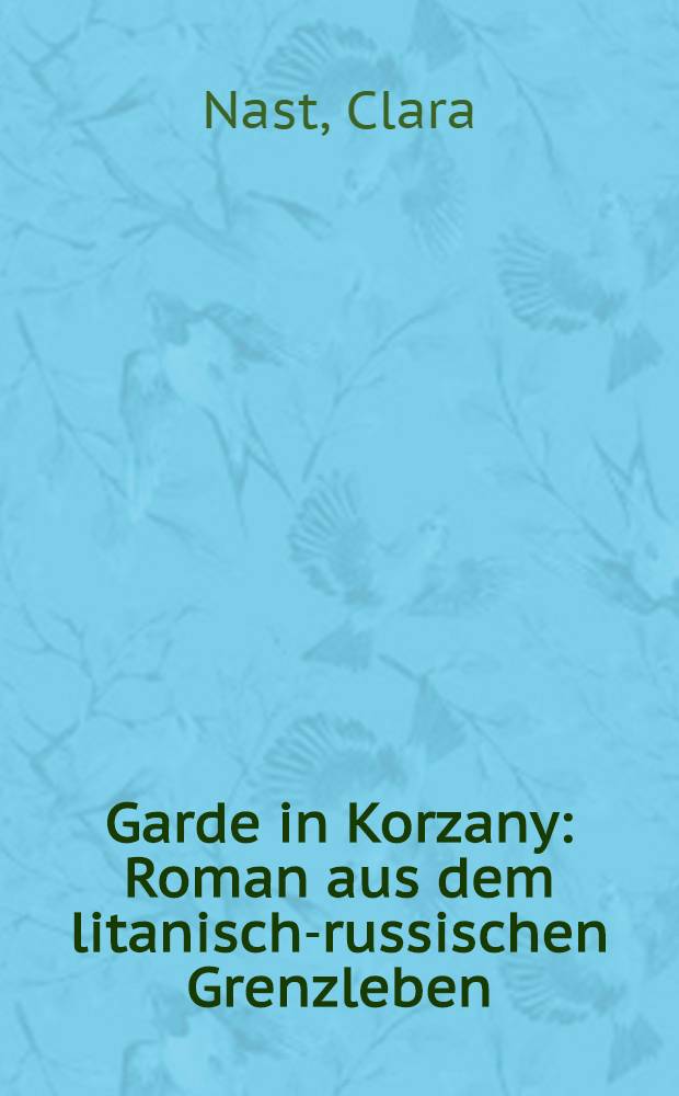 Garde in Korzany : Roman aus dem litanisch-russischen Grenzleben