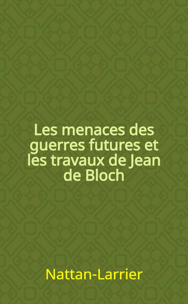 Les menaces des guerres futures et les travaux de Jean de Bloch
