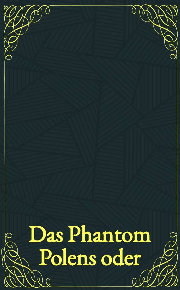 Das Phantom Polens oder : Die Trauerspiele in Warschau : Historischer Roman