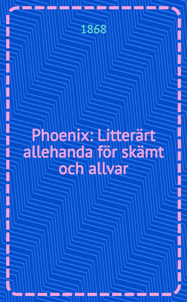 Phoenix : Litterärt allehanda för skämt och allvar